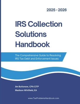 IRS Collection Solutions Handbook: The Comprehensive Guide to Resolving IRS Tax Debt and Enforcement Issues by Whitfield, Madison