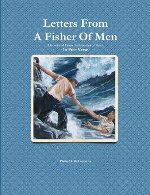 Letters From A Fisher Of Men by Delamarter, Philip D.