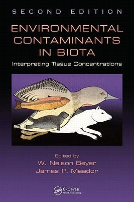 Environmental Contaminants in Biota: Interpreting Tissue Concentrations, Second Edition by Beyer, W. Nelson