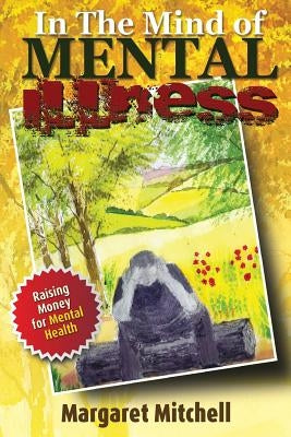 In The Mind Of Mental Illness: Behind the Smiles and the Tears by Mitchell, Margaret