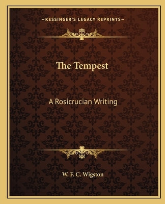 The Tempest: A Rosicrucian Writing by Wigston, W. F. C.