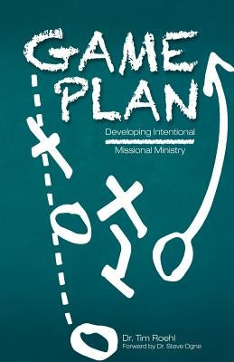 Game Plan: Developing Intentional Missional Ministry by Roehl, Tim