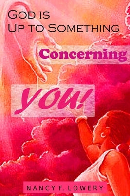 God is Up to Something Concerning YOU! by Lowery, Nancy F.