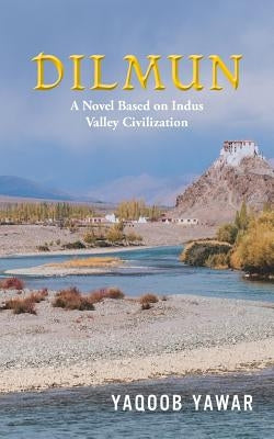 Dilmun: A Novel Based on Indus Valley Civilization by Yawar, Yaqoob