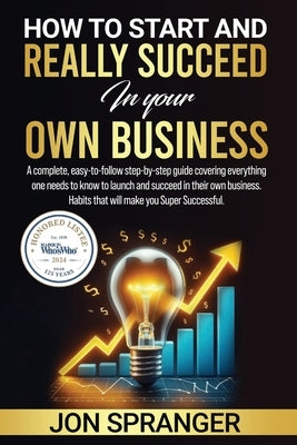 HOW to START and REALLY SUCCEED in Your OWN BUSINESS by Spranger, Jon