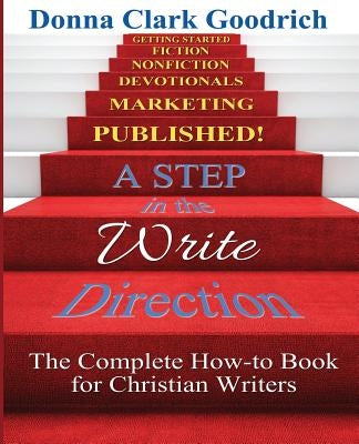 A Step in the Write Direction: A Complete How-to Book for Christian Writers by Goodrich, Donna Clark