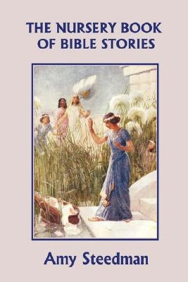 The Nursery Book of Bible Stories (Yesterday's Classics) by Steedman, Amy