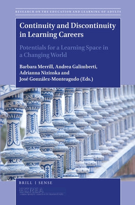 Continuity and Discontinuity in Learning Careers: Potentials for a Learning Space in a Changing World by Merrill, Barbara