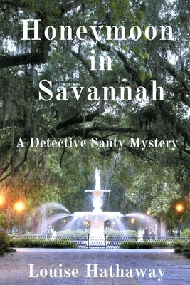Honeymoon in Savannah: A Detective Santy Mystery by Hathaway, Louise