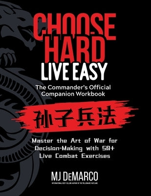 Choose Hard, Live Easy - the Commander's Official Companion Workbook: Master the Art of War for Decision-Making with 50+ Live Combat Exercises by DeMarco, M. J.