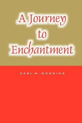A Journey to Enchantment by Goggins, Carl W.