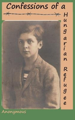 Confessions of a Hungarian Refugee by Anonymous