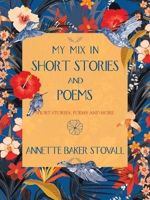 My Mix in Short Stories and Poems: Short Stories, Poems and More. by Stovall, Annette Baker