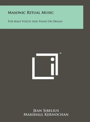 Masonic Ritual Music: For Male Voices and Piano or Organ by Sibelius, Jean