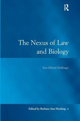 The Nexus of Law and Biology: New Ethical Challenges by Hocking, Barbara Ann