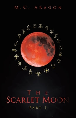 The Scarlet Moon: Part 1 by Aragon, M. C.