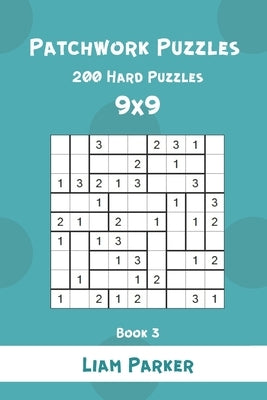 Patchwork Puzzles - 200 Hard Puzzles 9x9 Book 3 by Parker, Liam