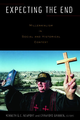 Expecting the End: Millennialism in Social and Historical Context by Newport, Kenneth G. C.
