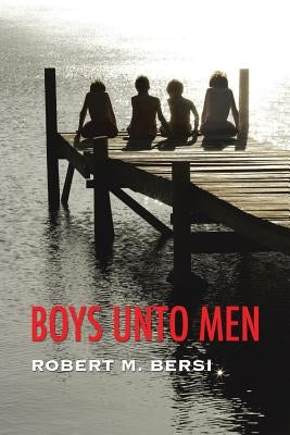Boys Unto Men by Bersi, Robert M.