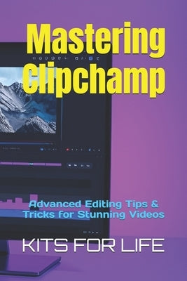 Mastering Clipchamp: Advanced Editing Tips & Tricks for Stunning Videos by Kits for Life