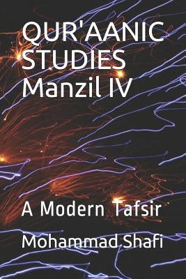 Qur'aanic Studies Manzil IV: A Modern Tafsir by Shafi, Mohammad