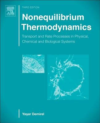 Nonequilibrium Thermodynamics: Transport and Rate Processes in Physical, Chemical and Biological Systems by Demirel, Yasar