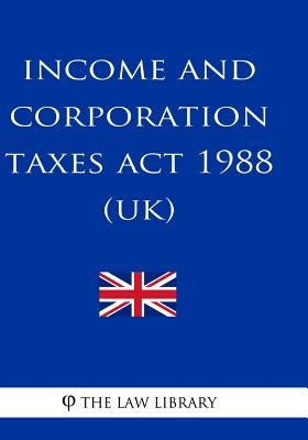 Income and Corporation Taxes Act 1988 by The Law Library
