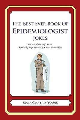 The Best Ever Book of Epidemiologist Jokes: Lots and Lots of Jokes Specially Repurposed for You-Know-Who by Young, Mark Geoffrey