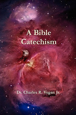 A Bible Catechism by Vogan, Charles