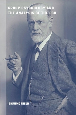 Group Psychology and the Analysis of the Ego by Freud, Sigmund