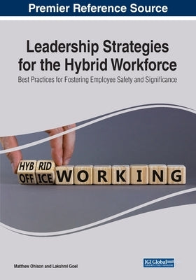 Leadership Strategies for the Hybrid Workforce: Best Practices for Fostering Employee Safety and Significance by Ohlson, Matthew