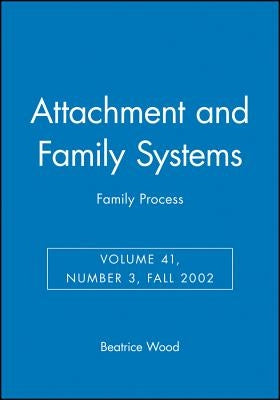 Attachment and Family Systems: Family Process by Wood, Beatrice