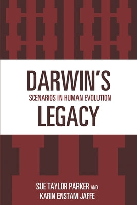 Darwin's Legacy: Scenarios in Human Evolution by Parker, Sue Taylor