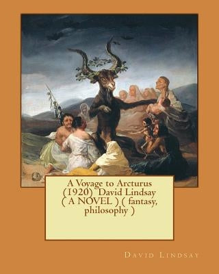 A Voyage to Arcturus (1920) David Lindsay ( A NOVEL ) ( fantasy, philosophy ) by Lindsay, David