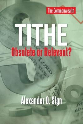 Tithe Obsolete or Relevant? by Sign, Alexander O.