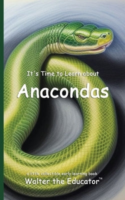 It's Time to Learn about Anacondas by Walter the Educator