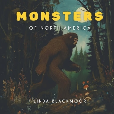 The Monsters of North America by Blackmoor, Linda