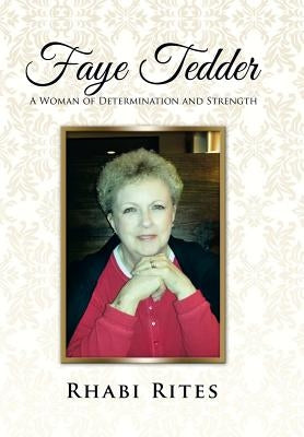 Faye Tedder: A Woman of Determination and Strength by Rites, Rhabi