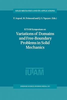 Iutam Symposium on Variations of Domain and Free-Boundary Problems in Solid Mechanics: Proceedings of the Iutam Symposium Held in Paris, France, 22-25 by Argoul, P.