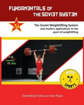 Fundamentals of the Soviet System: The Soviet Weightlifting System by Sisto, Gwendolyn