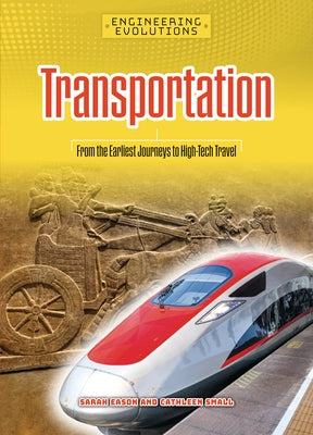 Transportation: From the Earliest Journeys to High-Tech Travel by Eason, Sarah