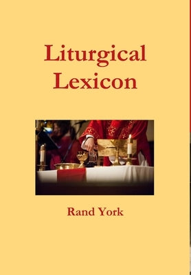 Liturgical Lexicon 3nd Edition by York, Rand
