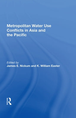 Metropolitan Water Use Conflicts in Asia and the Pacific by Nickum, James E.