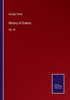 History of Greece: Vol. III by Grote, George