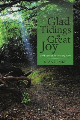 Glad Tidings of Great Joy: Good News of an Enduring Hope by Lemke, Stan