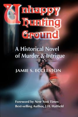 Unhappy Hunting Ground: A Historical Novel of Murder & Intrigue by Eccleston, Jamie S.