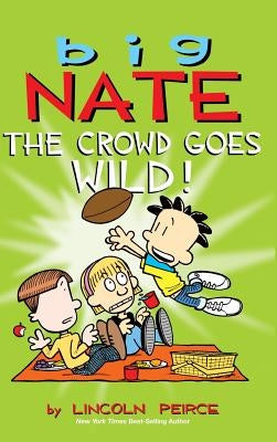 Big Nate: The Crowd Goes Wild! by Peirce, Lincoln