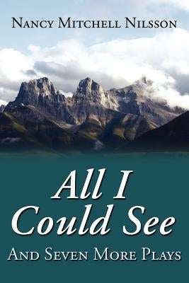 All I Could See: And Seven More Plays by Nilsson, Nancy Mitchell