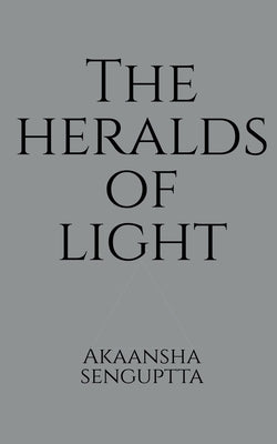 The Heralds Of Light by Senguptta, Akaansha