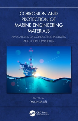 Corrosion and Protection of Marine Engineering Materials: Applications of Conducting Polymers and Their Composites by Lei, Yanhua